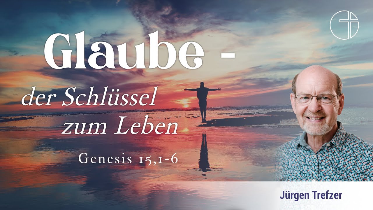 Glaube - der Schlüssel zum Leben | Genesis 15,1-6 | Jürgen Trefzer ...