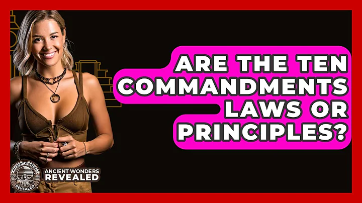 Are The Ten Commandments Laws Or Principles? - Ancient Wonders Revealed