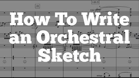 How To Write an Orchestral Sketch - Orchestration Techniques