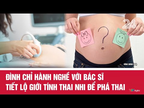 Đình chỉ hành nghề với bác sĩ tiết lộ giới tính thai nhi để phá thai | VTV24
