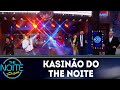 Kasinão do The Noite | The Noite (20/06/18)