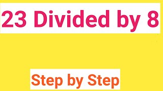 23 Divided by 8 without a Calculator