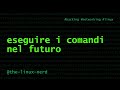 GNU/Linux: eseguire i comandi nel futuro