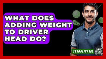 What Does Adding Weight To Driver Head Do? - The Golf Xpert