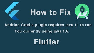 How to fix Android Gradle plugin requires java 11 to run.You are currently using java 1.8 in flutter