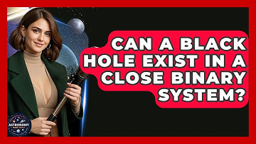 Can A Black Hole Exist In A Close Binary System? - Astronomy Made Simple
