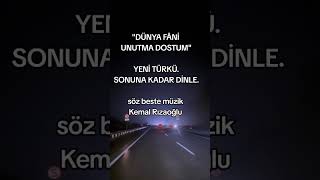 Dünya fâni unutma dostum.Kemal Rızaoğlu 