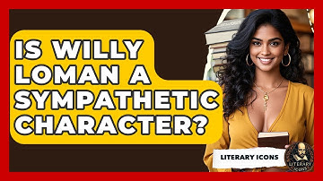 Is Willy Loman A Sympathetic Character? - Literary Icons