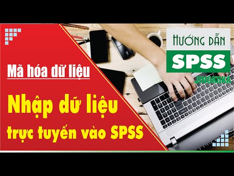 Hướng dẫn trích xuất dữ liệu Goole Form, mã hóa dữ liệu, nhập dữ liệu từ Excel sang SPSS