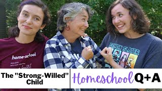 Homeschooling the Strong-Willed Child | Homeschool Mom Q+A with a *former* Strong-Willed Child