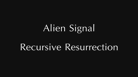 Alien Signal - Recursive Resurrection