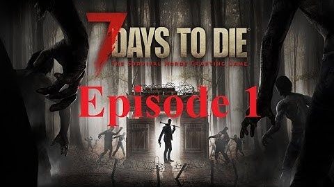 7 Days to Die Survival Tutorial: Episode 1 - Beginners Guide - Alpha 14.7