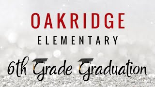 Oakridge Elementary - 6th Grade Graduation