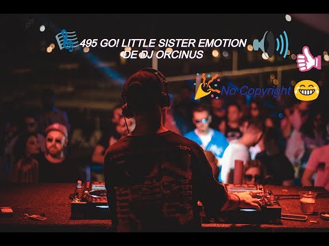 🎧​🎛️​495 GO! Little Sister Emotion🎚️​de🎼DJ Orcinus​👏​No Copyright😁​
