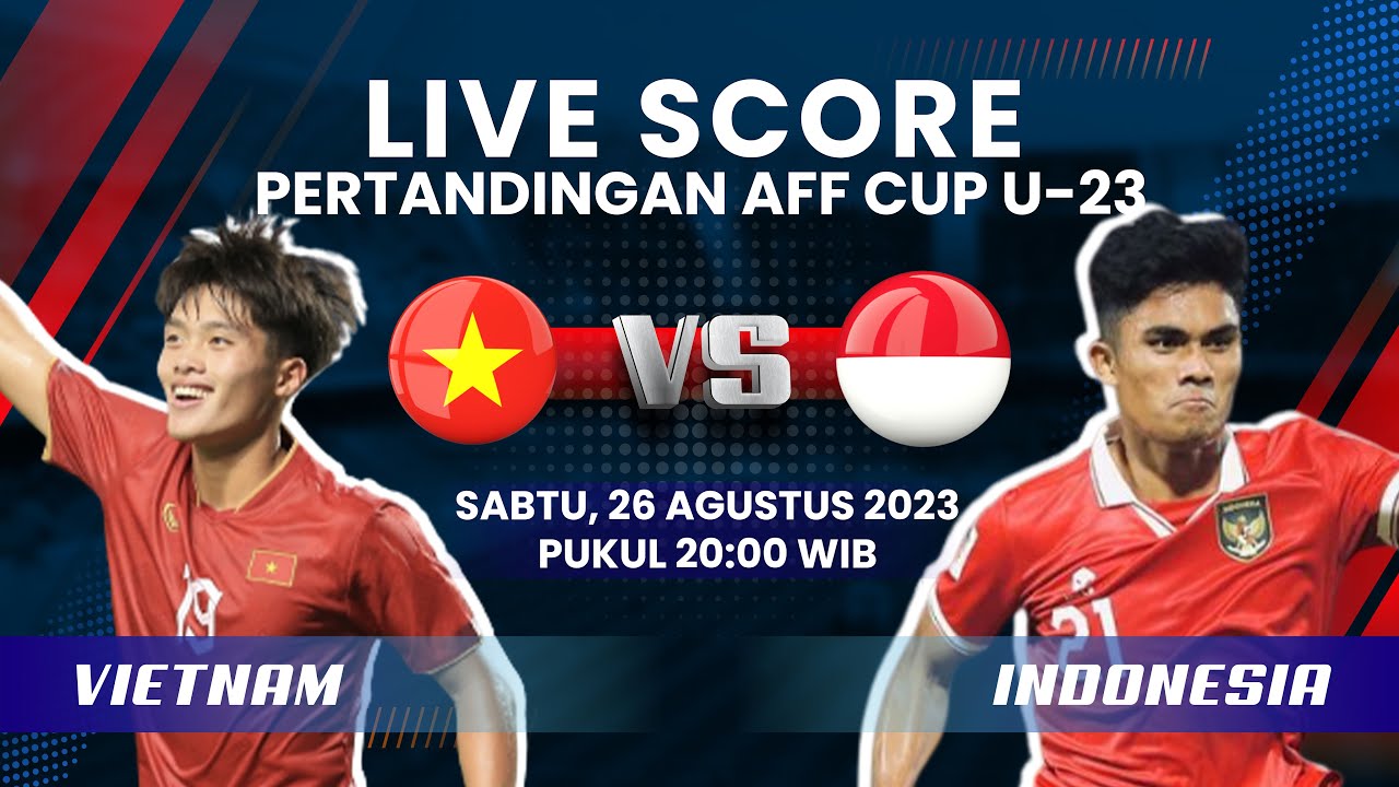 🔴LIVE SCORE Pertandingan Final AFF CUP U-23 Vietnam VS Indonesia