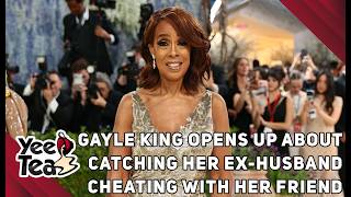 Gayle King Opens Up About Catching Her Ex-Husband Cheating With Her Friend + More