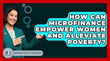How Can Microfinance Empower Women And Alleviate Poverty? - Gender Equality Network