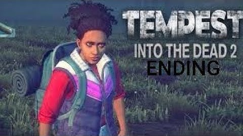Into the dead 2 side story,Tempest ending