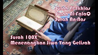 SURAH AL-IKHLAS SURAH AL-FALAQ SURAH AN-NAS 100KALI MENENANGKAN JIWA YANG GELISAH