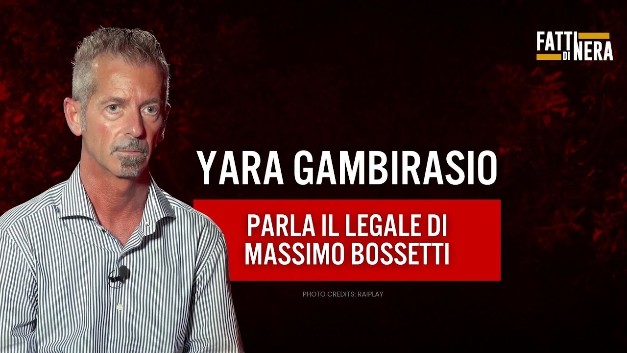 🟡 CASO YARA GAMBIRASIO: PARLA IL LEGALE DI MASSIMO BOSSETTI