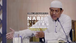 Hanya Amalan Nabi Yang Harus Ditiru - Apa Salahnya 03 - Ustadz Maududi Abdullah, Lc