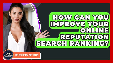 How Can You Improve Your Online Reputation Search Ranking? - Job Interview Pro Skills