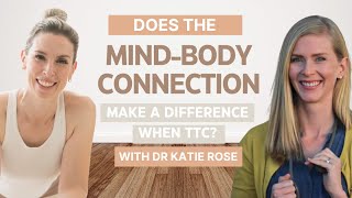 Does the Mind-Body Connection Make a Difference When TTC? With Dr Katie Rose