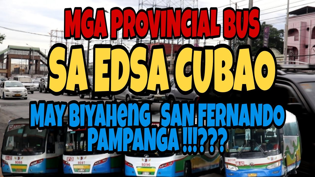 MGA BUS TERMINAL SA EDSA CUBAO MAY BIYAHE NA PA SAN FERNANDO PAMPANGA