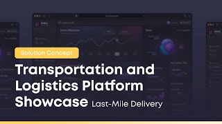 Transportation and Logistics Platform Showcase: Last-Mile Delivery