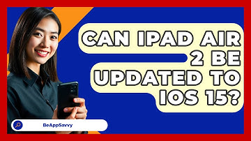 Can Ipad Air 2 Be Updated To Ios 15? - Be App Savvy
