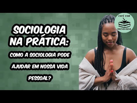 Sociologia na prática: como a Sociologia pode ajudar em nossa vida pessoal?