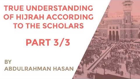 Part 3 | True Understanding Of Hijrah According To The Scholars - Ustadh AbdulRahman Hassan
