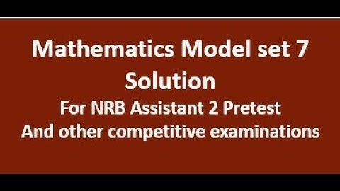 Mathematics model set 7 solution for NRB Assistant 2 Pretest and other exams.