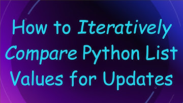 How to Iteratively Compare Python List Values for Updates