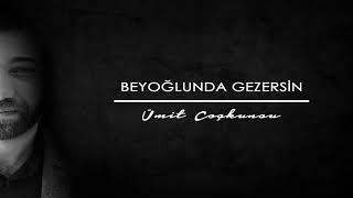 Beyoğlunda Gezersin - Ümit Coşkunsu