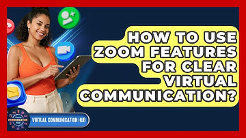 How To Use Zoom Features For Clear Virtual Communication? - Virtual Communication Hub