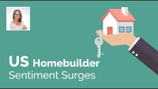 US Homebuilder Sentiment Surges