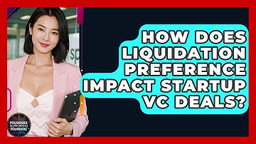 How Does Liquidation Preference Impact Startup VC Deals? - Founders Supporting Founders