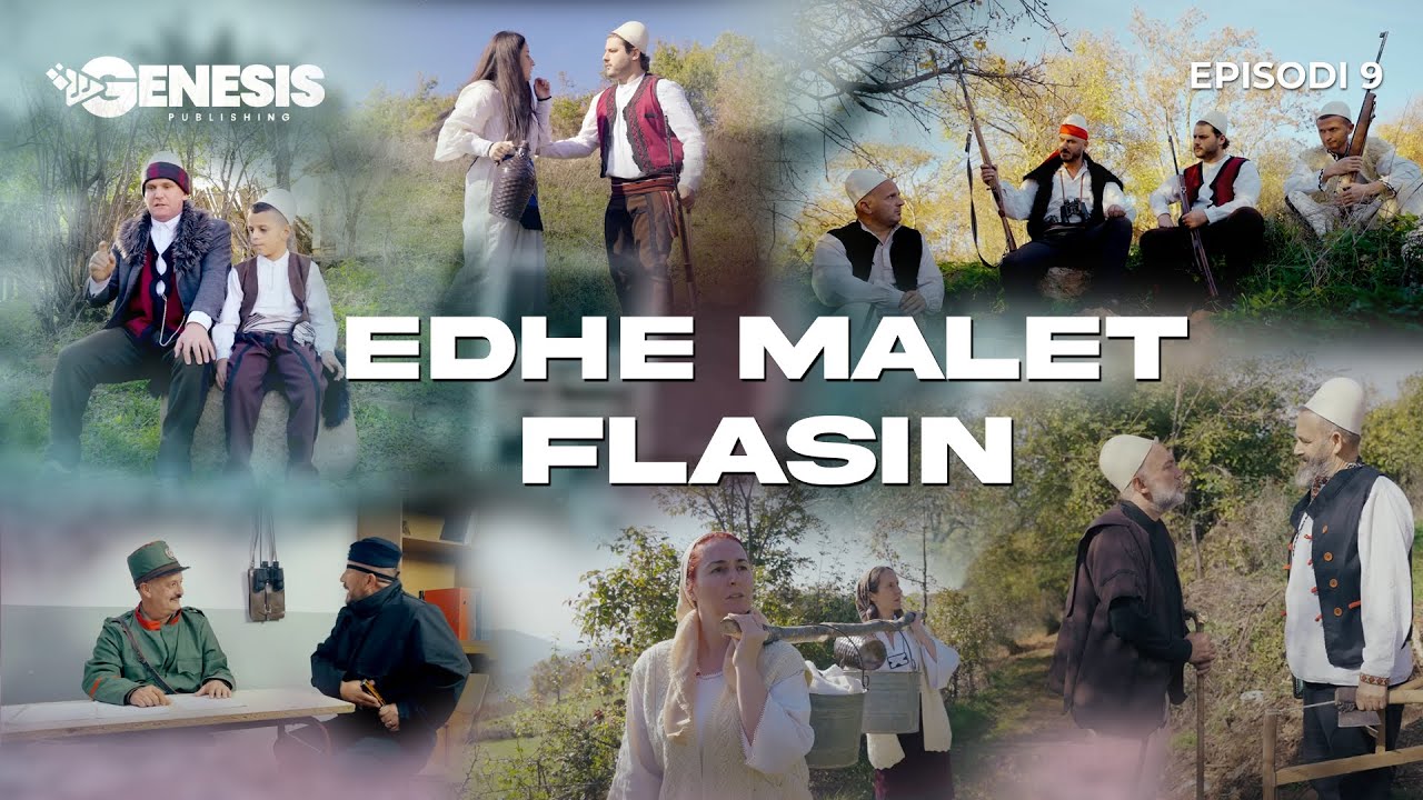 EDHE MALET FLASIN - Episodi 9 (Histori Shqiptare)