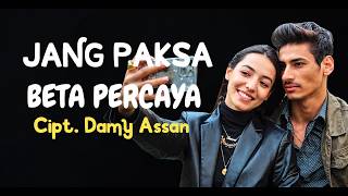 JANG PAKSA BETA PERCAYA  Cipt  Damy Assan Voc  Putra