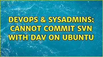 DevOps & SysAdmins: Cannot commit svn with dav on ubuntu (2 Solutions!!)