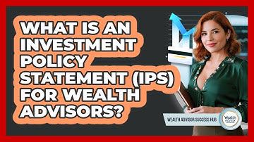 What Is An Investment Policy Statement (IPS) For Wealth Advisors? - Wealth Advisor Success Hub