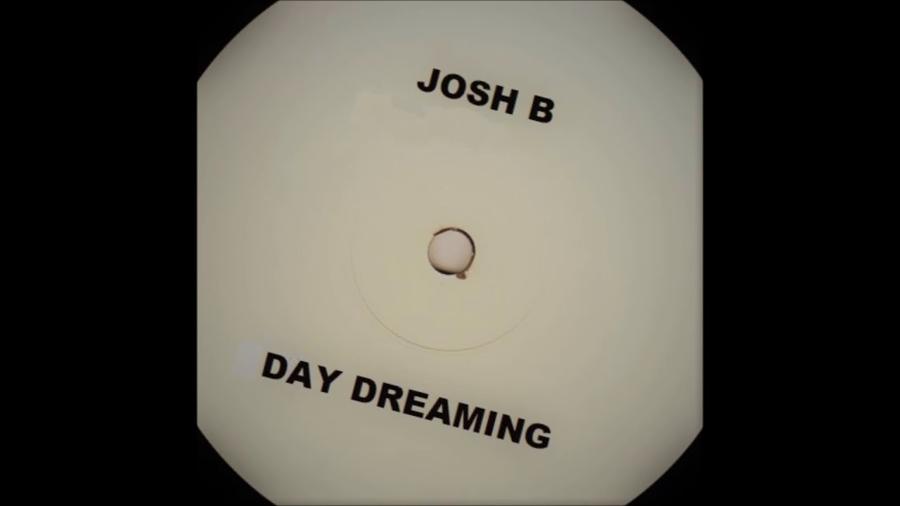 Josh B - Day Dreaming Josh B - Day Dreaming