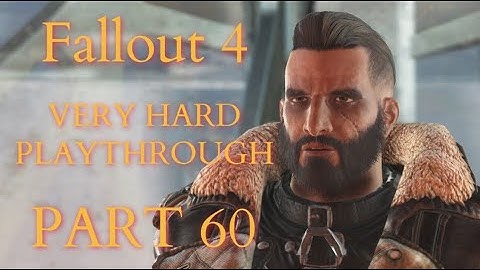 Fallout 4 / Very Hard Difficulty Playthrough Part 60 - The Prydwen