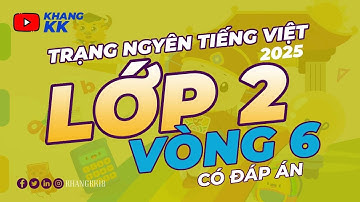 Trạng Nguyên Tiếng Việt Lớp 2 - Vòng 6 [ 2025 - 2026 ] Có Đáp Án 300 điểm ⚡ KhangKK