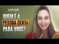 Live 361 quem  a pessoa certa para voc