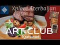 Art Club Restaurant Baku | Xplore Azerbaijan S1E50