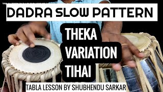 Dadra Taal Slow Dadra Pattern Theka, Variations,Tihai.  Tabla Lesson By Shubhendu Sarkar No 251