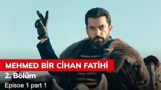 Mehmed Bir Cihan Fatih bolum 2 Ep 1 part 1