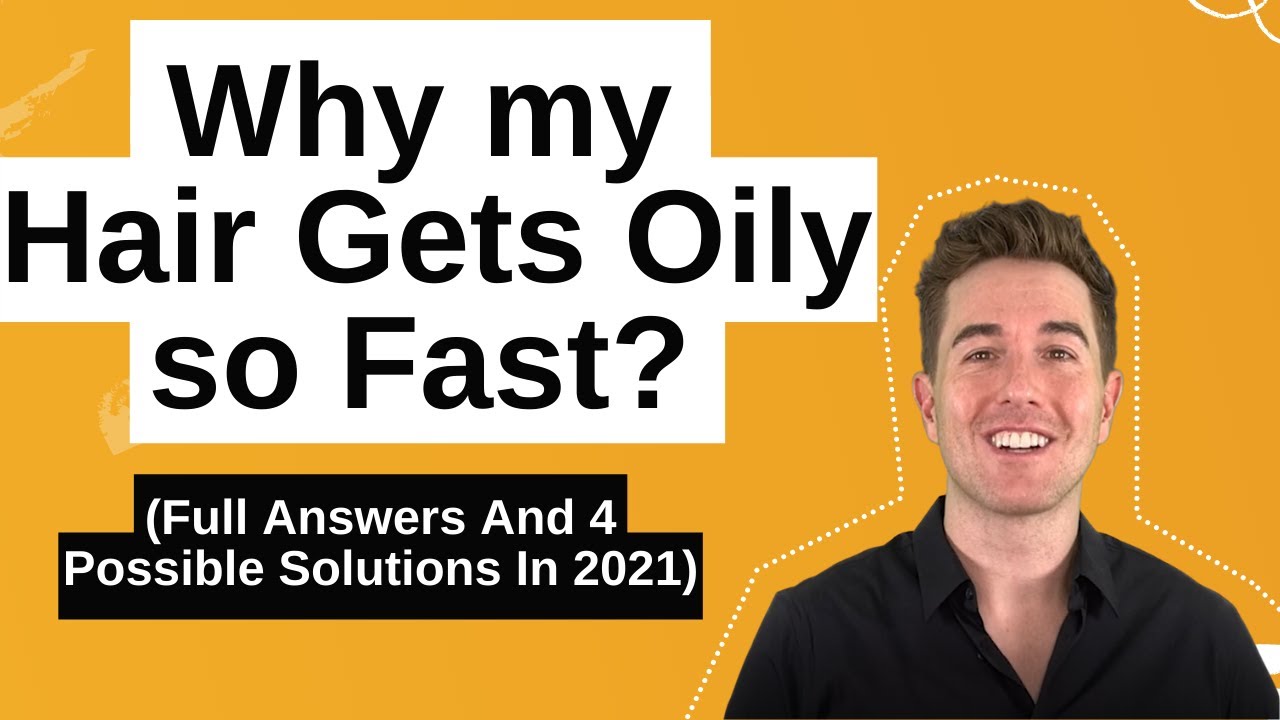 Why my hair gets so oily / greasy so fast? (FULL ANSWER AND SOLUTION IN